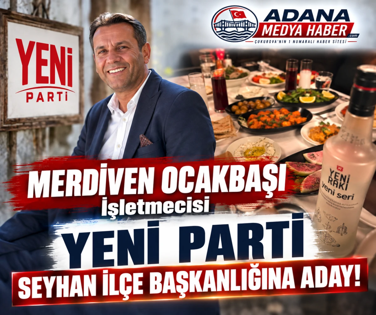 MERDİVEN OCAKBAŞI İşletmecisi YENİ PARTİ SEYHAN İL&Ccedil;E BAŞKANLIĞINA ADAY! 