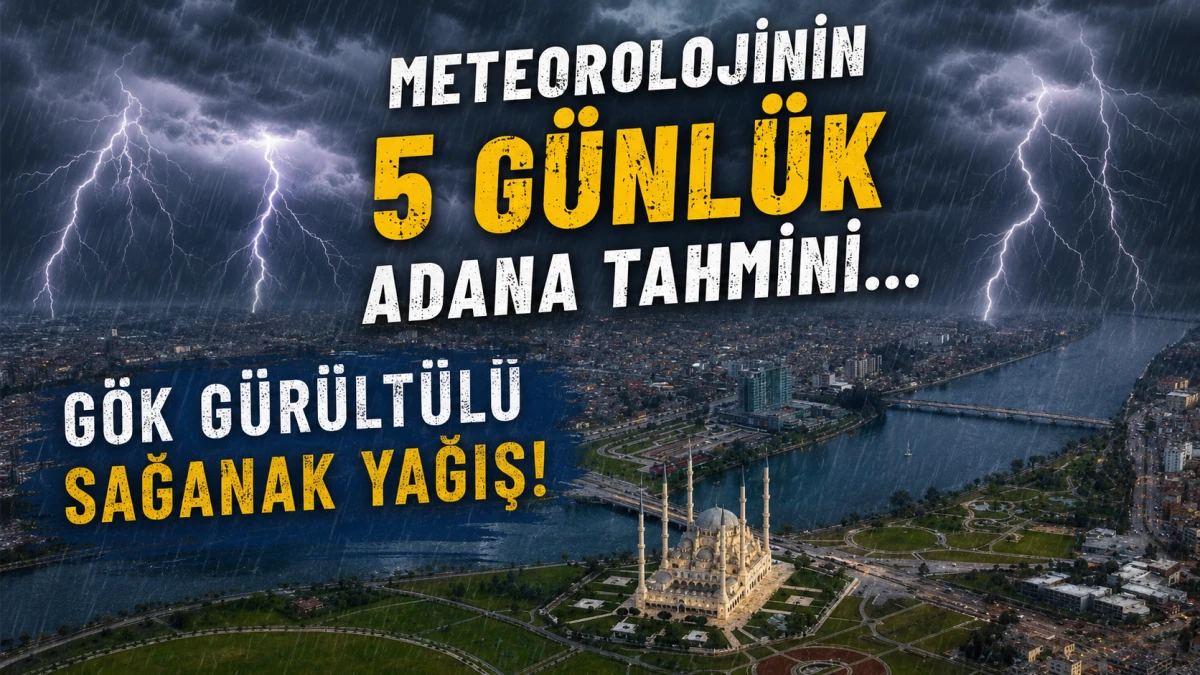 Meteorolojinin 5 g&uuml;nl&uuml;k Adana tahmini...  G&Ouml;K G&Uuml;R&Uuml;LT&Uuml;L&Uuml; SAĞANAK YAĞIŞ! 