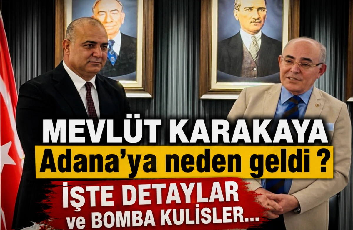 MEVL&Uuml;T KARAKAYA Adana'ya neden geldi ? İŞTE DETAYLAR ve BOMBA KULİSLER...