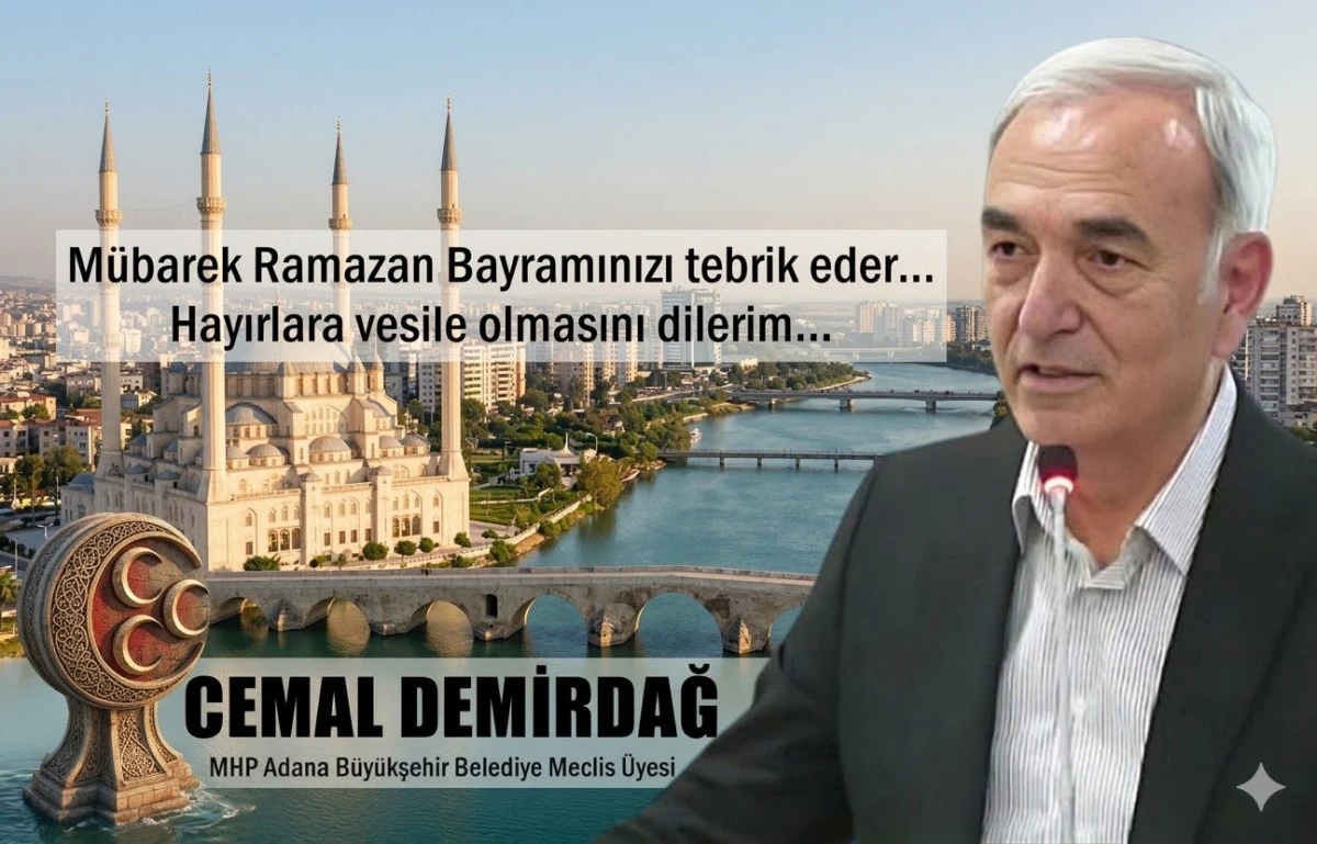 MHP Adana B&uuml;y&uuml;kşehir Belediye Meclisi Grup Başkan Vekili Demirdağ'dan bayram mesajı