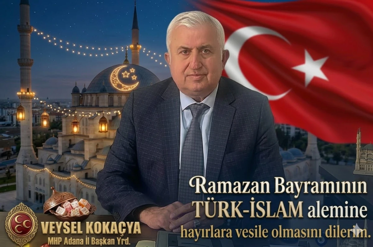 MHP Adana İl Başkan Yardımcısı Veysel Koka&ccedil;ya'dan bayram mesajı