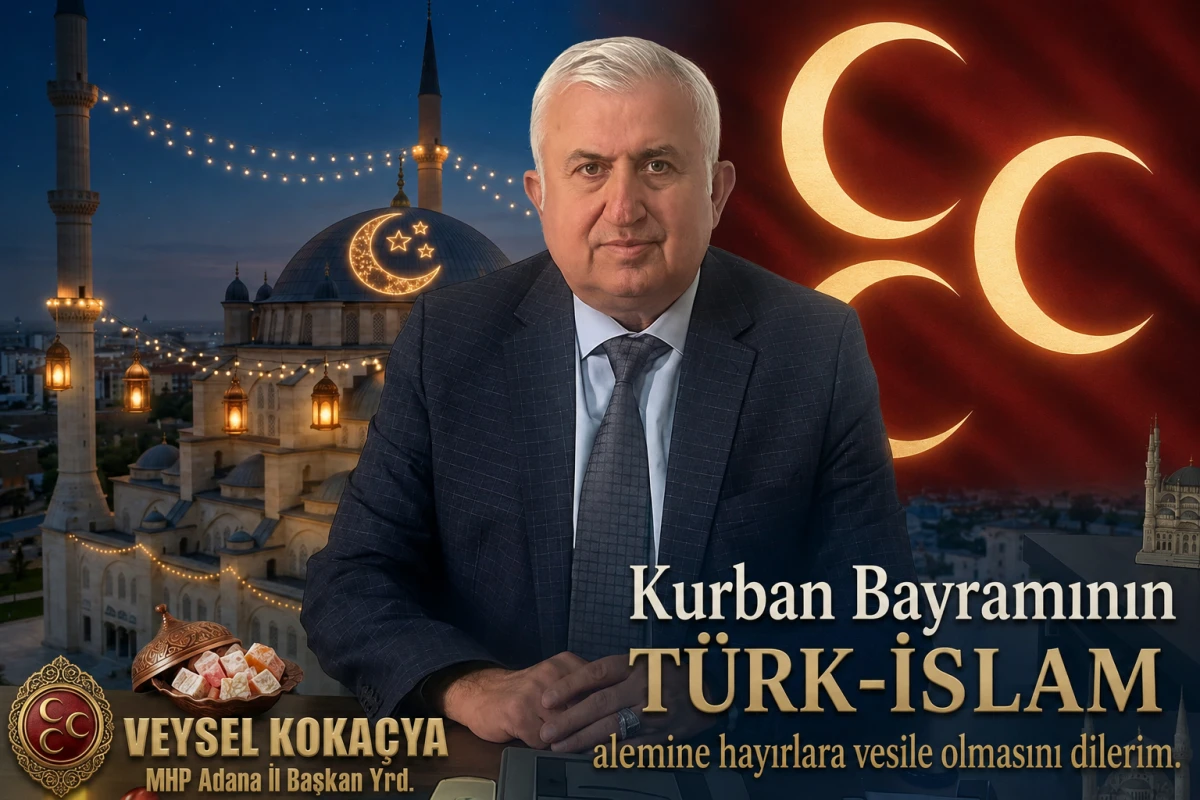 MHP Adana İl Başkan Yardımcısı Veysel Koka&ccedil;ya'dan Bayram Mesajı 