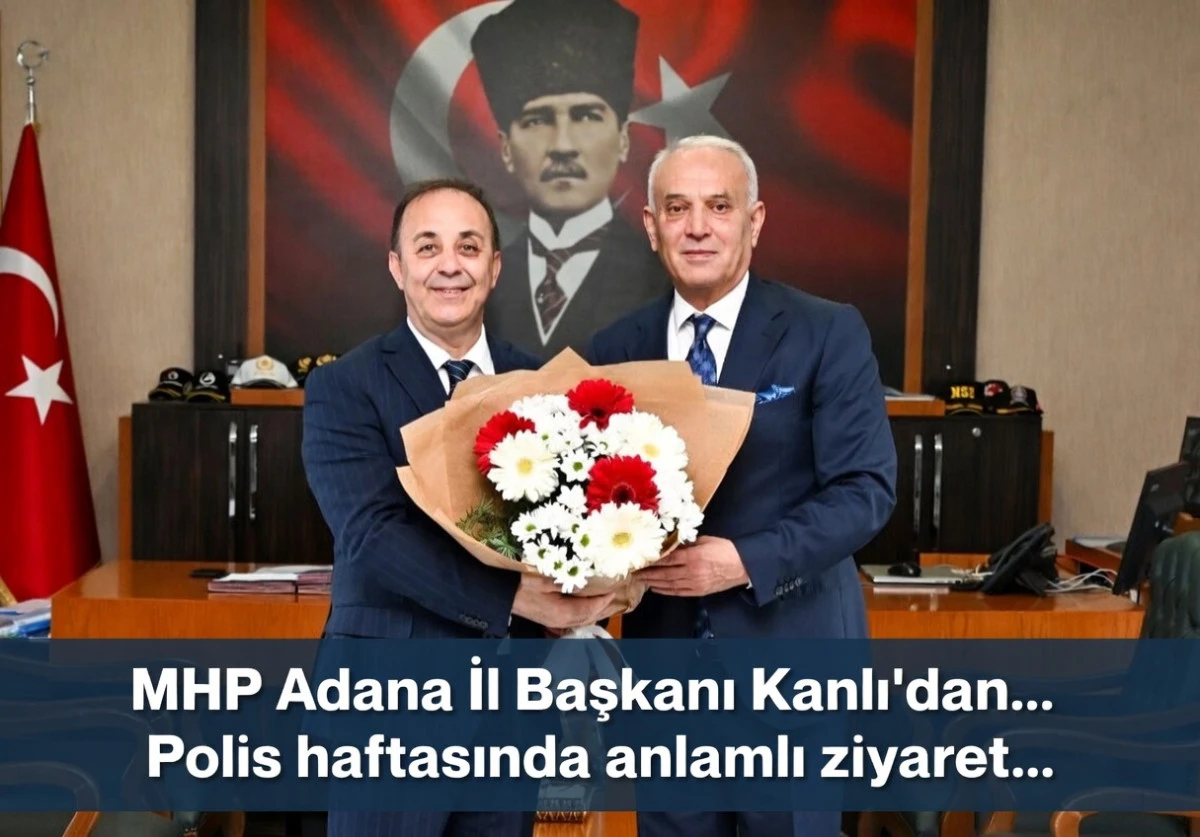MHP Adana İl Başkanı Kanlı:'dan... Polis haftasında anlamlı ziyaret... 