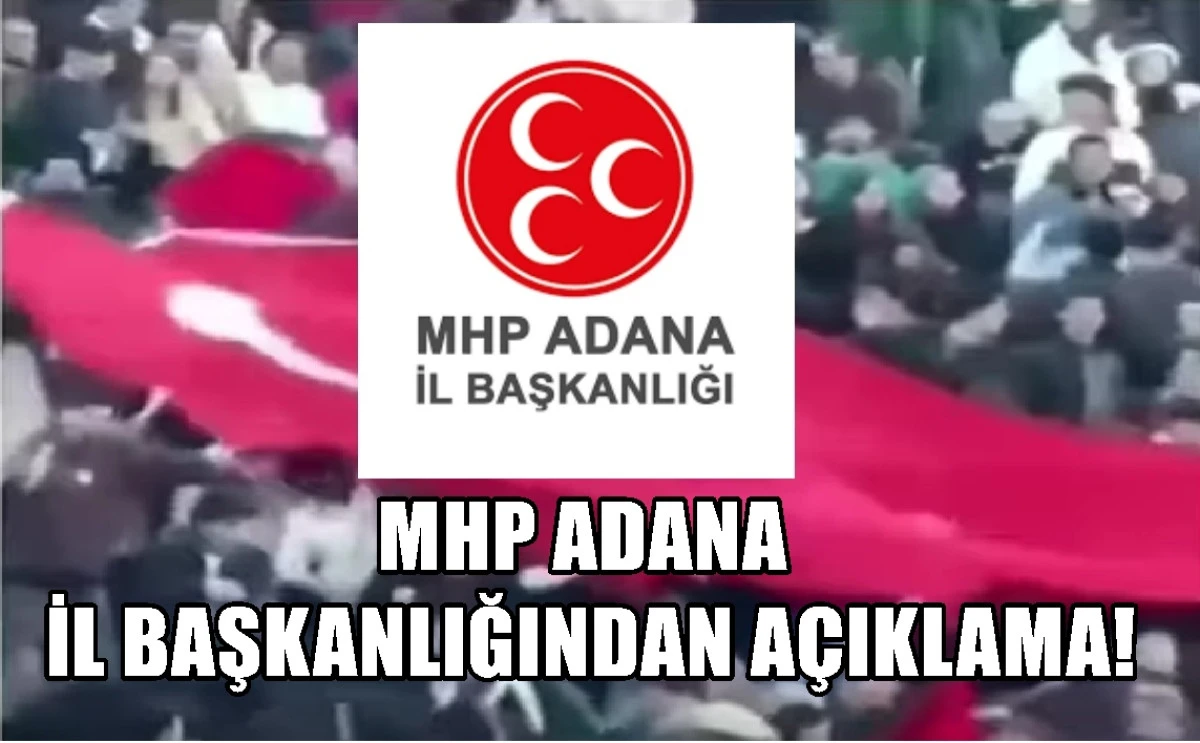 MHP Adana İl Başkanlığından a&ccedil;ıklama! 