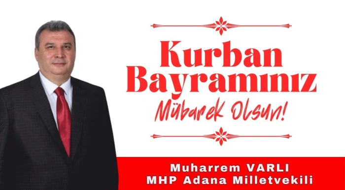 MHP Adana Milletvekili Muharrem Varlı'dan bayram mesajı