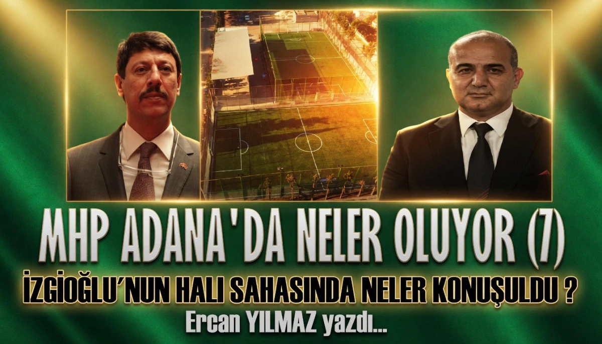 MHP ADANA'DA NELER OLUYOR ( 7 )... MUSTAFA İZGİOĞLU'NUN HALI SAHASIN DA NELER KONUŞULDU ? 