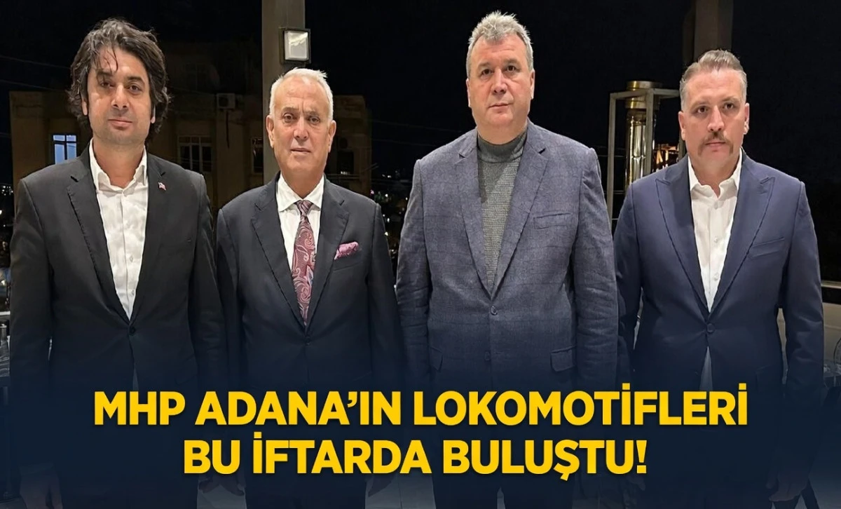 MHP Adana'nın Lokomotifleri... Bu iftarda buluştu... 