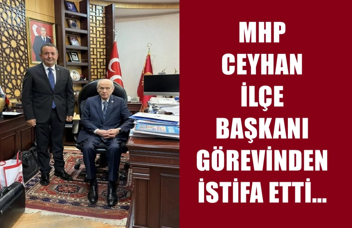 MHP Ceyhan İlçe Başkanı Murat Mirzaoğlu görevinden istifa etti