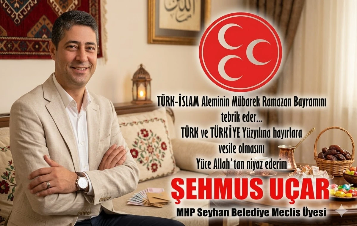 MHP Seyhan Belediye Meclis &Uuml;yesi Şehmus U&ccedil;ar'dan Bayram Mesajı