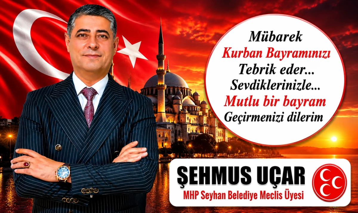 MHP Seyhan Belediye Meclis &Uuml;yesi Şehmus U&ccedil;ar'dan Bayram Mesajı