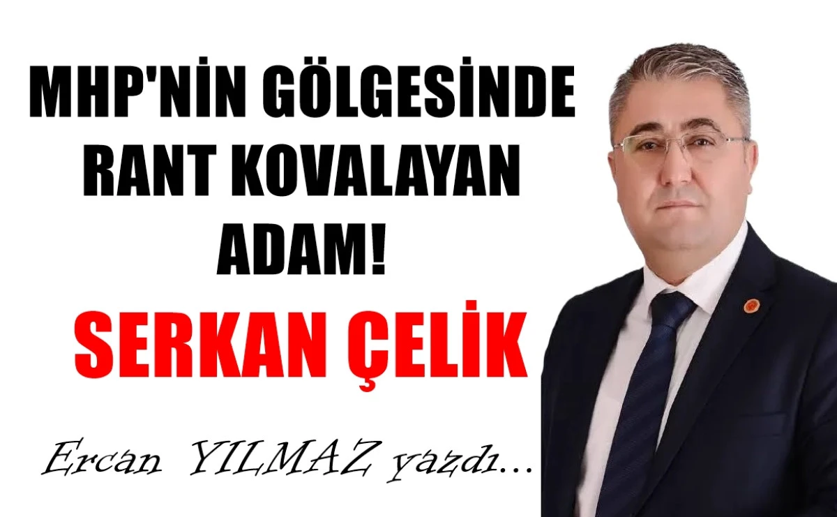 MHP'NİN Gölgesinde RANT Kovalayan adam... SERKAN ÇELİK! 