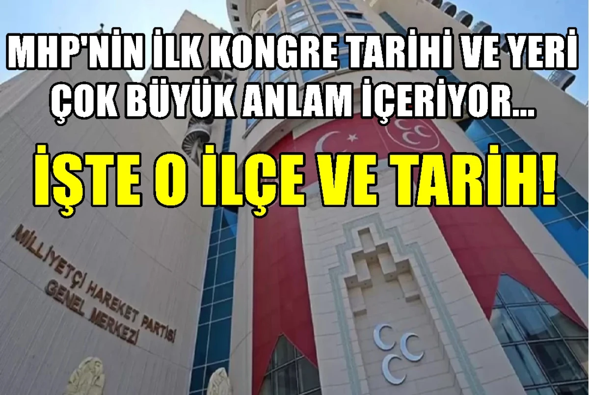MHP'nin ilk kongre yeri ve tarihi &ccedil;ok b&uuml;y&uuml;k anlam i&ccedil;eriyor... İŞTE O İL&Ccedil;E VE TARİH!