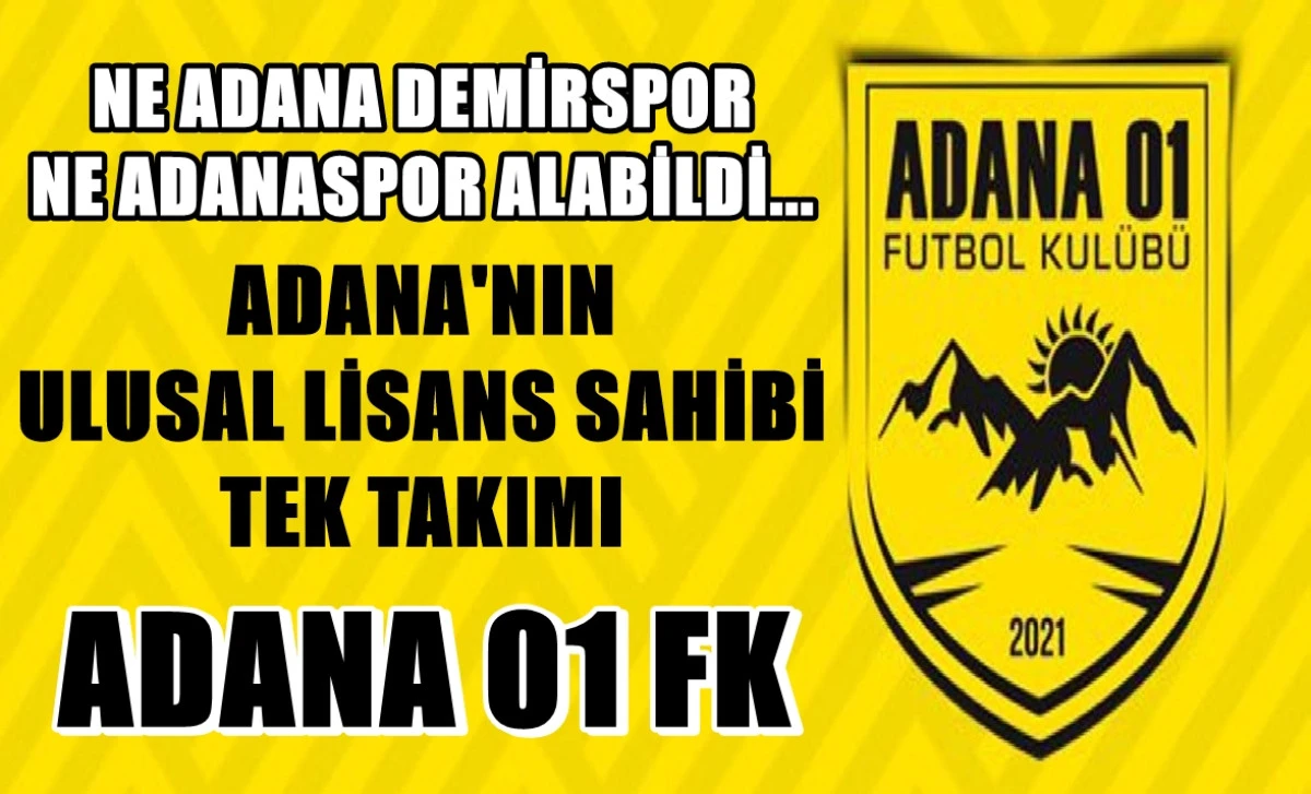 Ne Adana Demirspor, Ne Adanaspor... Adana'nın ULUSAL LİSANS SAHİBİ Tek takımı ADANA 01 FK! 