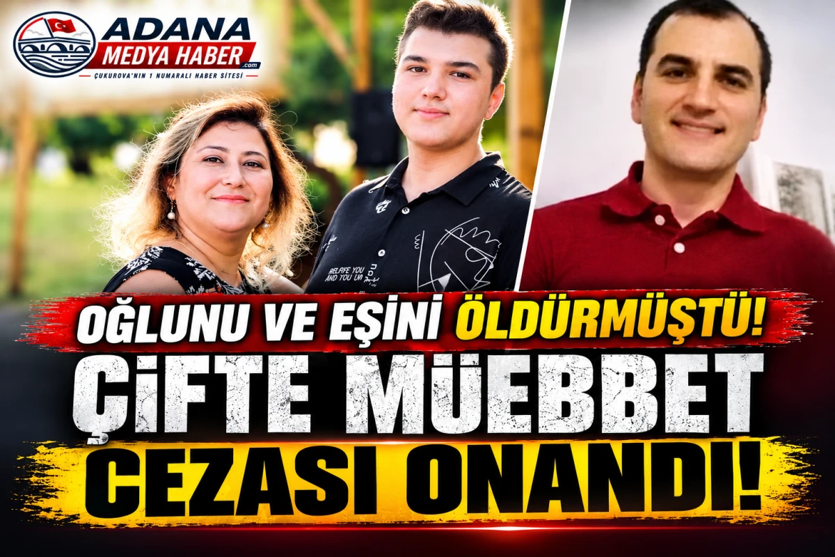 Oğlunu ve Eşini &ouml;ld&uuml;rm&uuml;şt&uuml;! &Ccedil;ifte M&uuml;ebbet cezası onandı! 