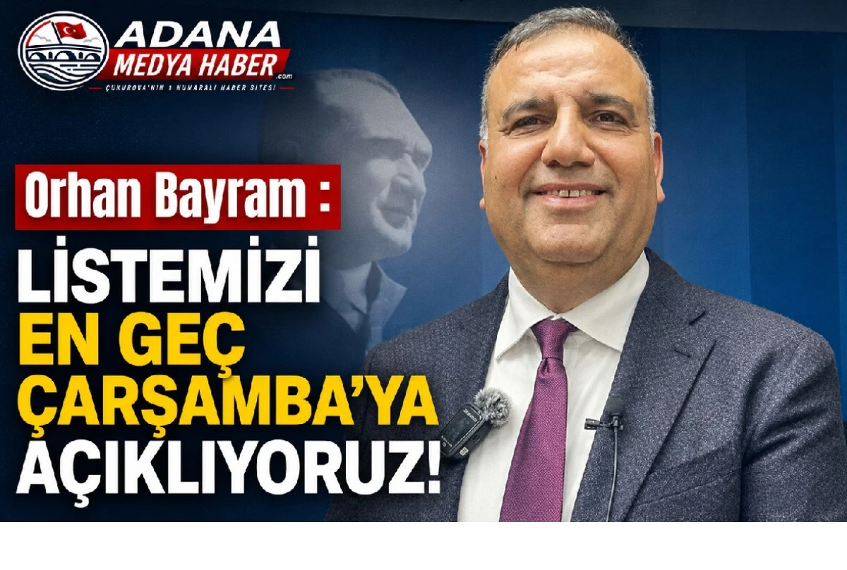 Orhan Bayram : LİSTEMİZİ EN GE&Ccedil; &Ccedil;ARŞAMBA'YA A&Ccedil;IKLIYORUZ! 