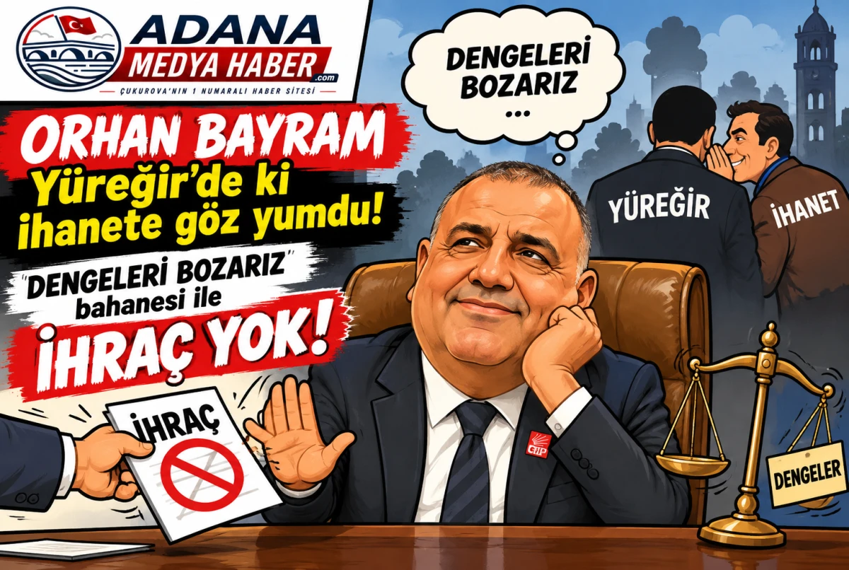 ORHAN BAYRAM Y&uuml;reğir'de ki ihanete g&ouml;z yumdu! DENGELERİ BOZARIZ bahanesi ile İHRA&Ccedil; YOK!