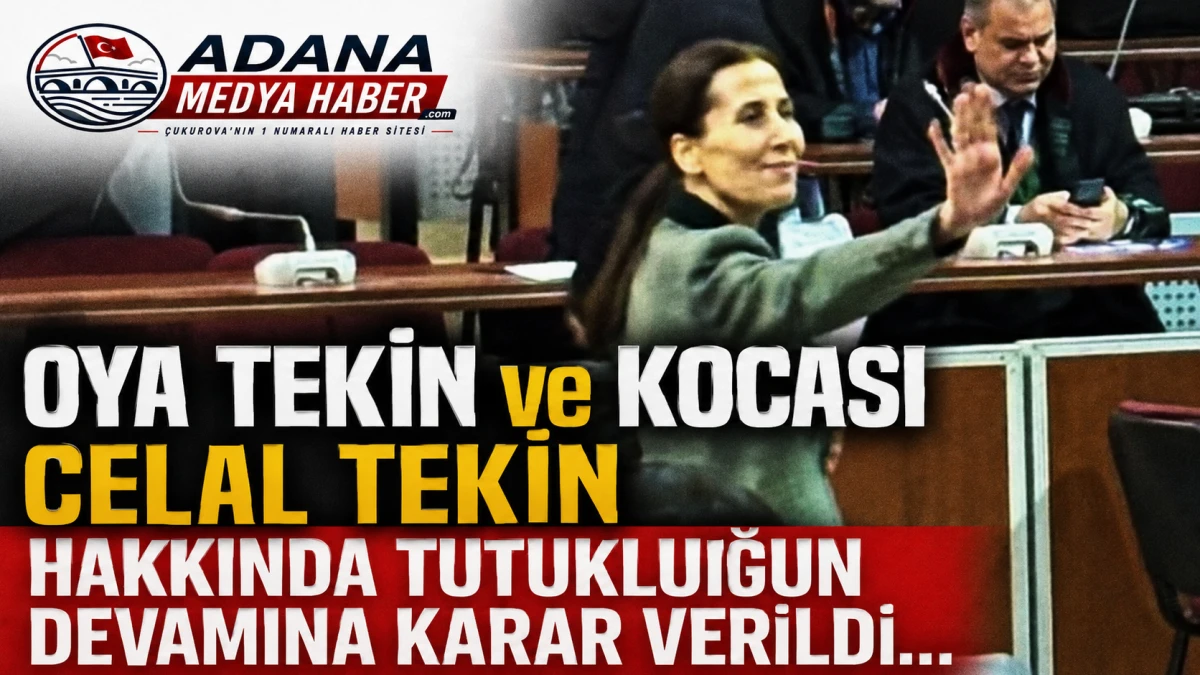OYA TEKİN ve KOCASI CELAL TEKİN hakkında tutukluğun devamına karar verildi... 