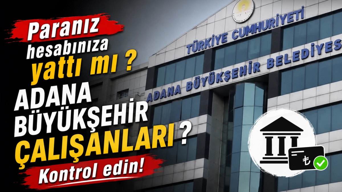 Paranız hesabınıza yattı mı ADANA B&Uuml;Y&Uuml;KŞEHİR &Ccedil;ALIŞANLARI ? Kontrol edin! 