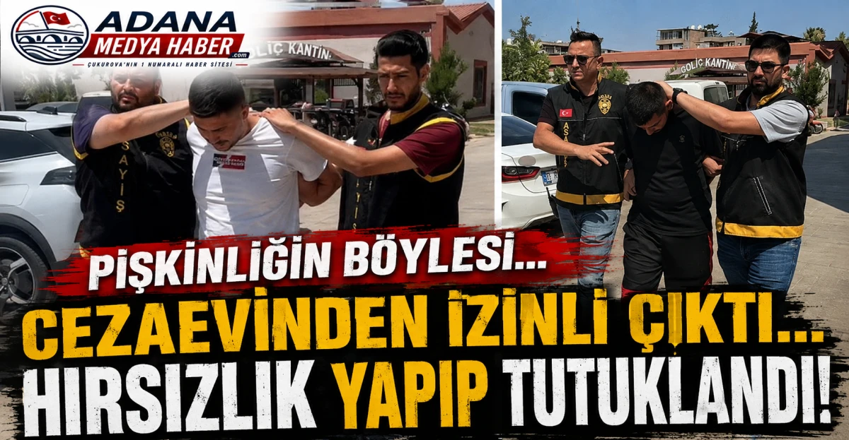 PİŞKİNLİĞİN B&Ouml;YLESİ... Cezaevinden izinli &ccedil;ıktı... HIRSIZLIK yapıp tutuklandı! 