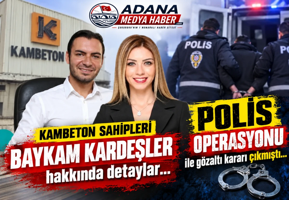 POLİS OPERASYONU ile g&ouml;zaltı kararı &ccedil;ıkan... KAMBETON Sahipleri BAYKAM Kardeşler hakkında detaylar... 