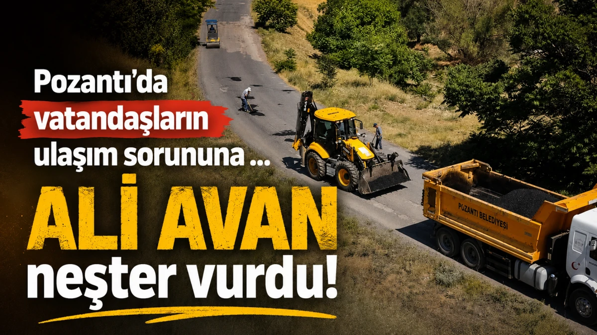 Pozantı'da vatandaşların ulaşım sorununa ... ALİ AVAN neşter vurdu! 
