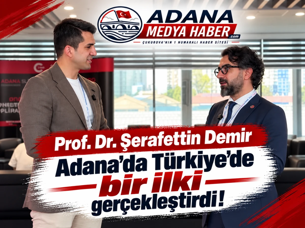 Prof. Dr. Şerafettin Demir Adana&rsquo;da T&uuml;rkiye&rsquo;de bir ilki ger&ccedil;ekleştirdi!