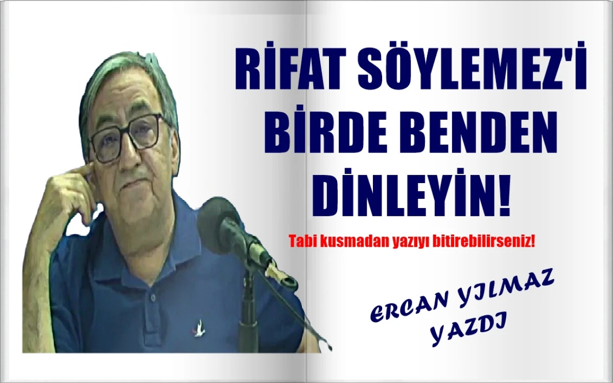 RİFAT SÖYLEMEZ'İ BİRDE BENDEN DİNLEYİN...