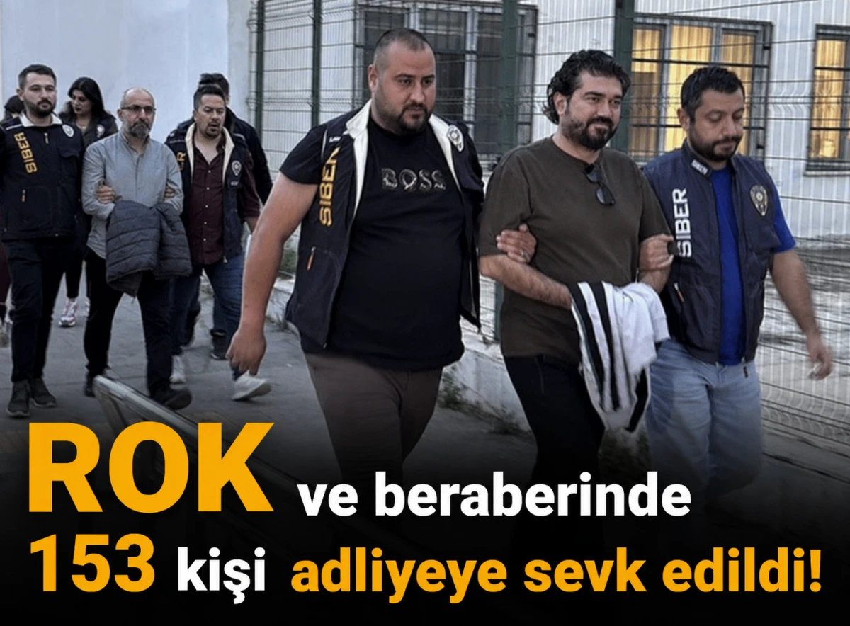 ROK ve beraberinde 153 kişi adliyeye sevk edildi! 