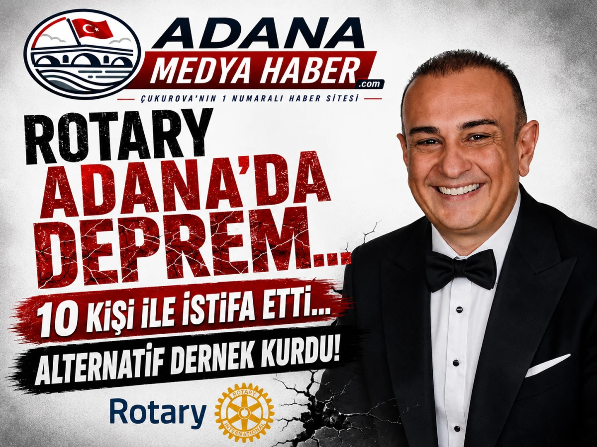 ROTARY ADANA'DA DEPREM... 10 KİŞİ İLE İSTİFA ETTİ... ALTERNATİF DERNEK KURDU!