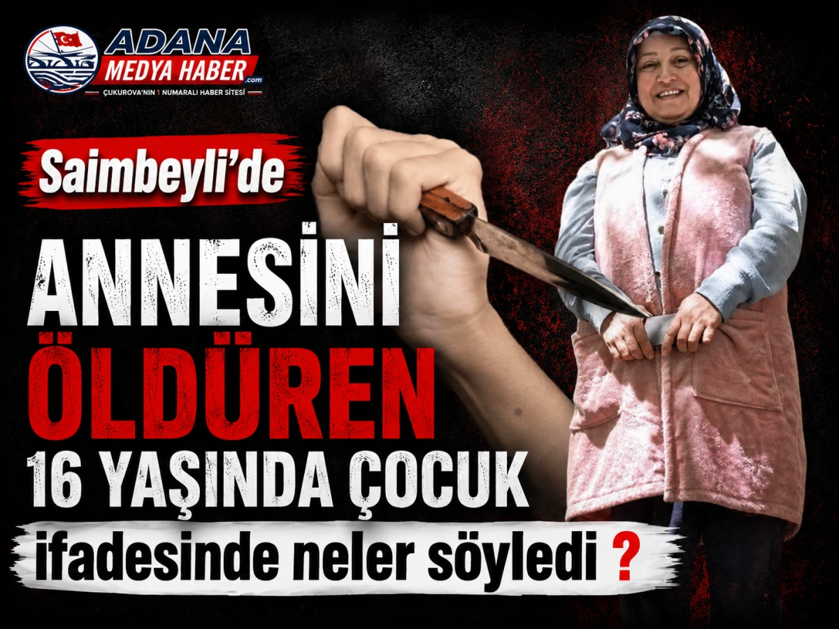 Saimbeyli'de  ANNESİNİ &Ouml;LD&Uuml;REN 16 YAŞINDA &Ccedil;OCUK ifadesinde neler s&ouml;yledi ? 