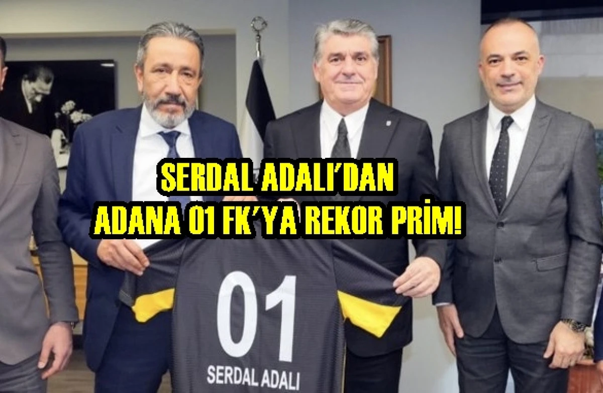 Serdal Adalı'dan Adana 01 FK'YA Rekor prim! 