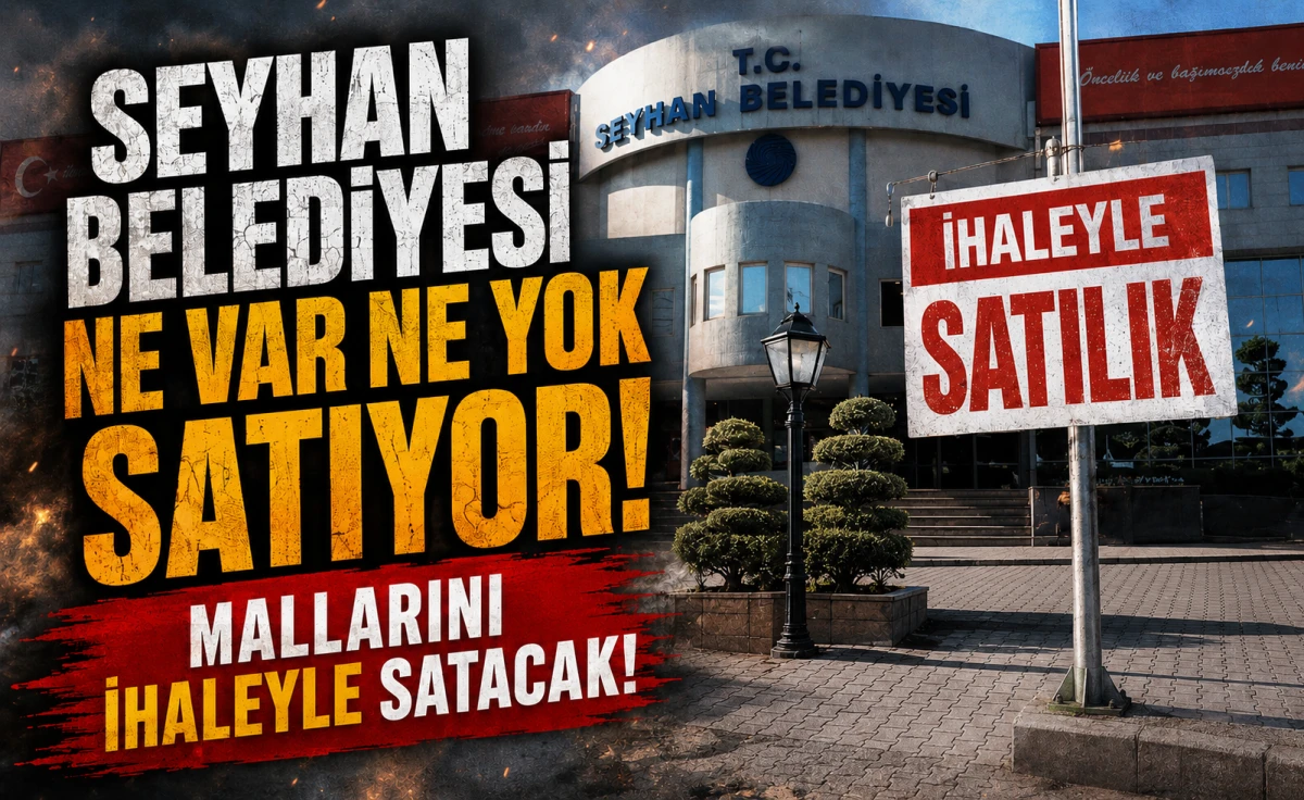 Seyhan Belediyesi ne var ne yok satıyor! Mallarını ihaleyle satacak! 