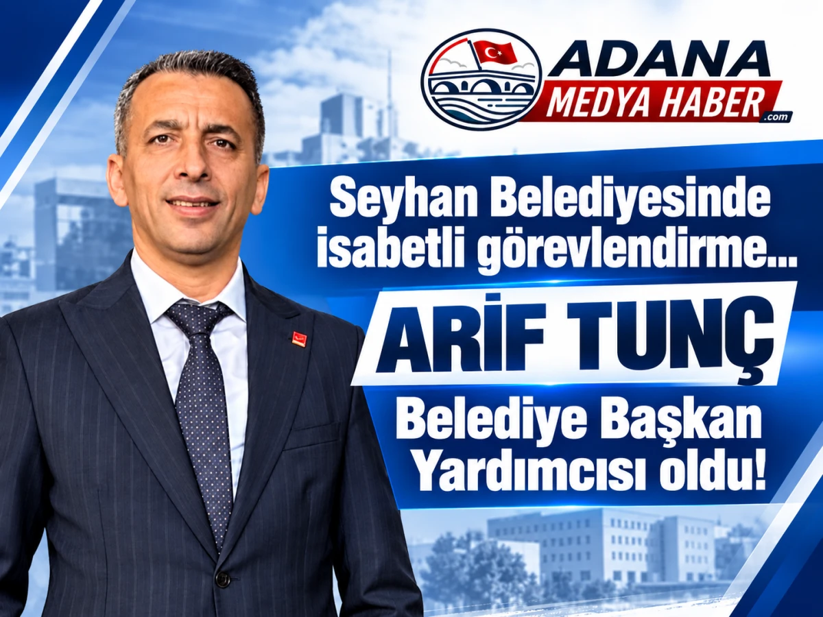 Seyhan Belediyesinde isabetli g&ouml;revlendirme... ARİF TUN&Ccedil; Belediye Başkan Yardımcısı oldu! 