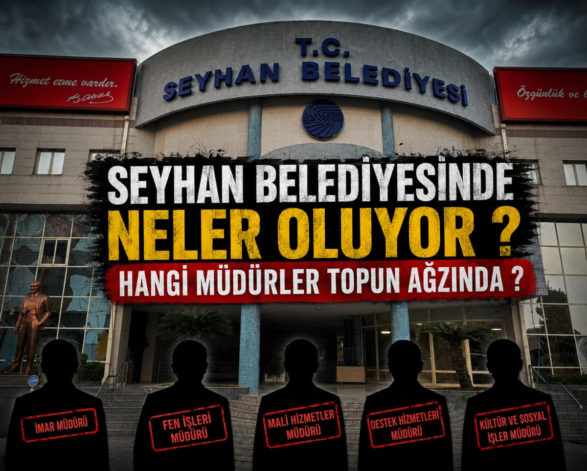 Seyhan Belediyesinde neler oluyor ? Hangi M&uuml;d&uuml;rler topun ağzında ? 