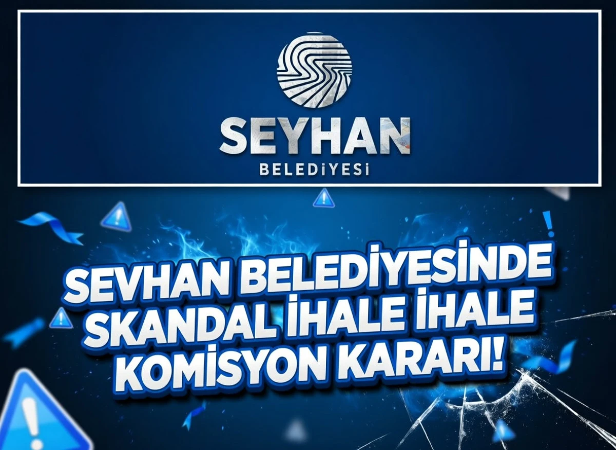 Seyhan Belediyesi&rsquo;nde Skandal İhale Komisyon Kararı!