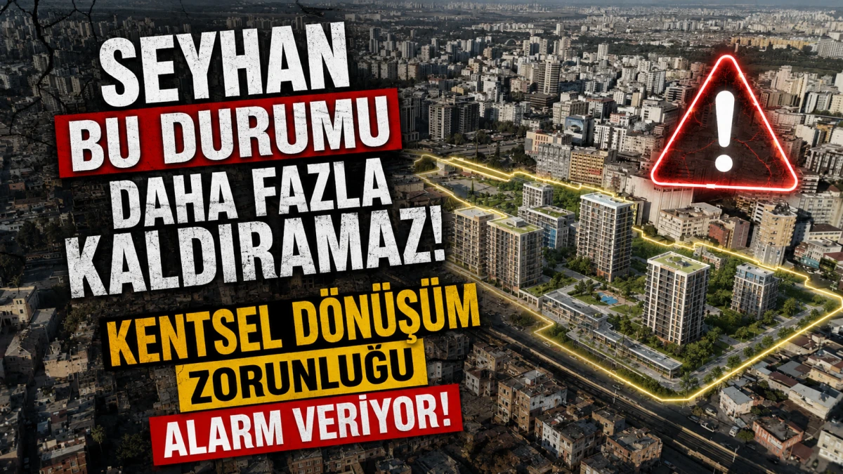 Seyhan bu durumu daha fazla kaldıramaz! KENTSEL D&Ouml;N&Uuml;Ş&Uuml;M zorunluğu alarm veriyor! 