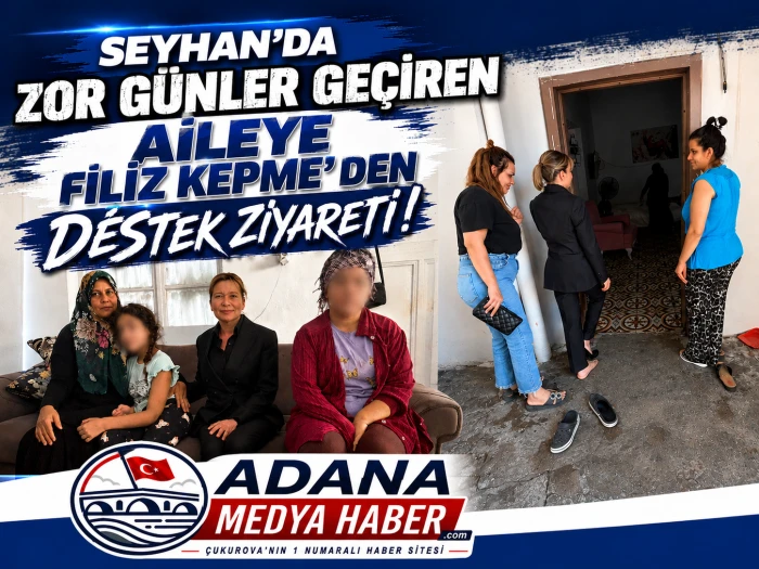Seyhan&rsquo;da Zor G&uuml;nler Ge&ccedil;iren Aileye Filiz Kepme&rsquo;den Destek Ziyareti