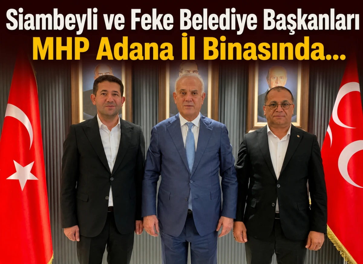 Siambeyli ve Feke Belediye Başkanları MHP Adana İl Binasında... 
