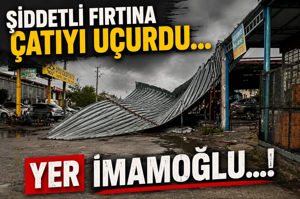 Şiddetli fırtına &ccedil;atıyı u&ccedil;urdu... YER İMAMOĞLU...! 