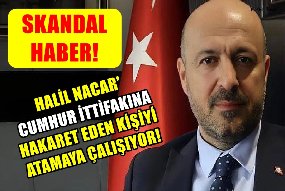 SKANDAL HABER...! Adana İl Sağlık Müdürü HALİL NACAR... CUMHUR İTTİFAKINA HAKARET eden kişiyi... ATAMAYA ÇALIŞIYOR! 