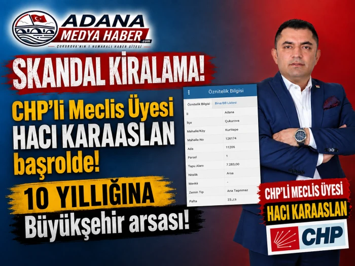 SKANDAL KİRALAMA! CHP'li Meclis &Uuml;yesi HACI KARAASLAN başrolde! 10 YILLIĞINA B&uuml;y&uuml;kşehir arsası! 