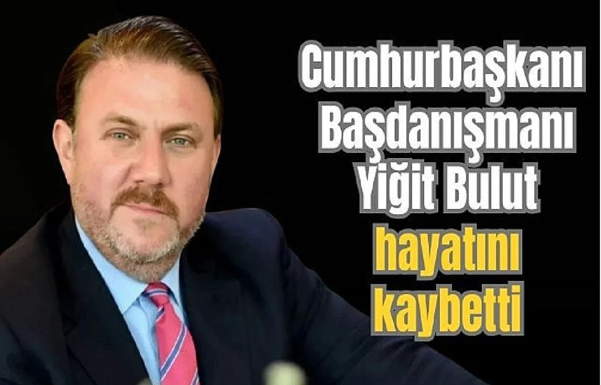 Şok ölüm haberi.. Cumhurbaşkanı Başdanışmanı YİĞİT BULUT hayatını kaybetti.. 