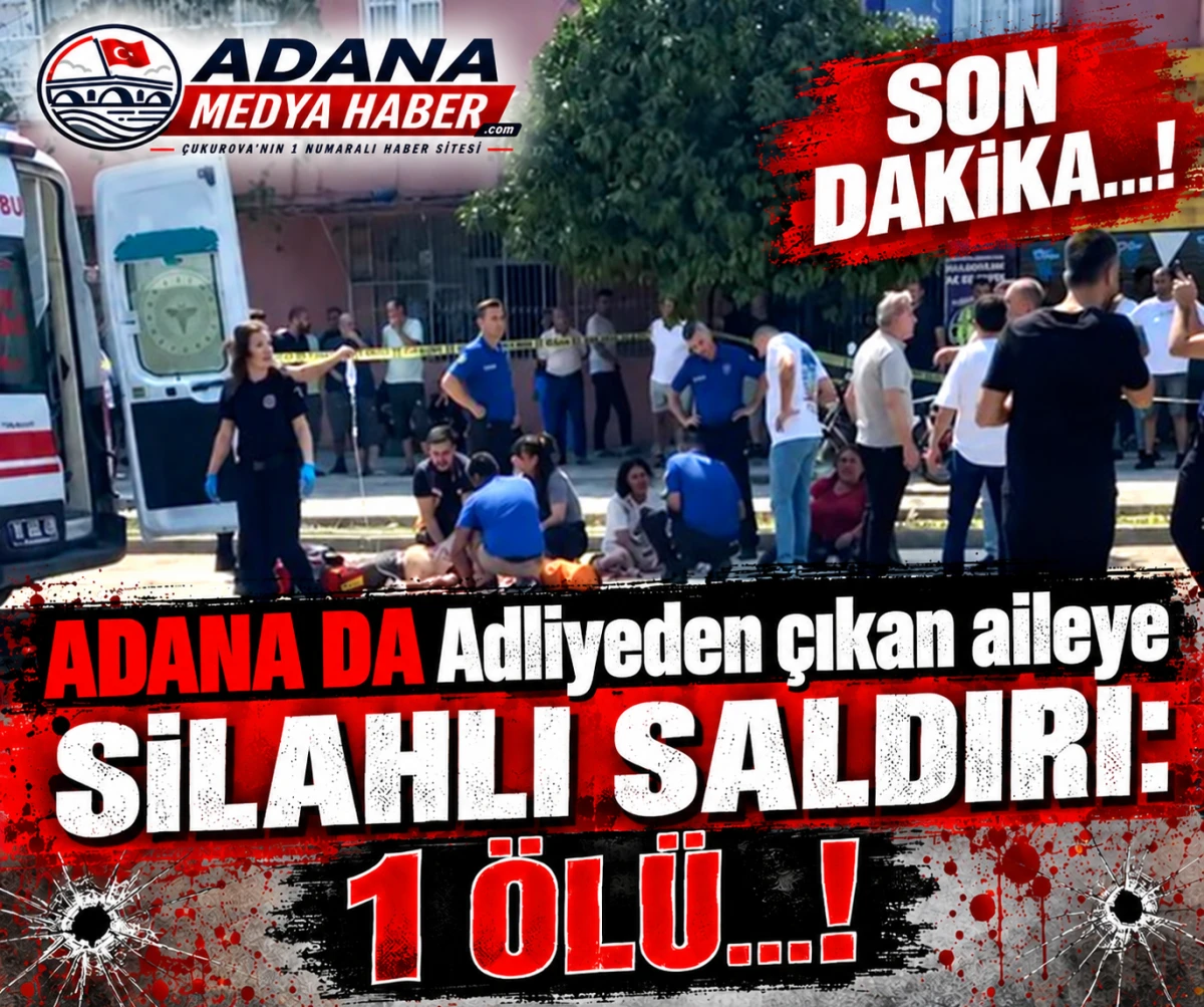 SON DAKİKA...! Adana'da Adliyeden &ccedil;ıkan aileye silahlı saldırı: 1 &ouml;l&uuml;...! 