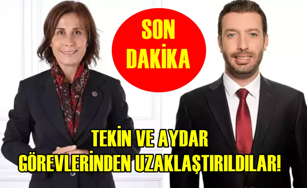 SON DAKİKA...! Tekin ve Aydar görevlerinden uzaklaştırıldılar! 