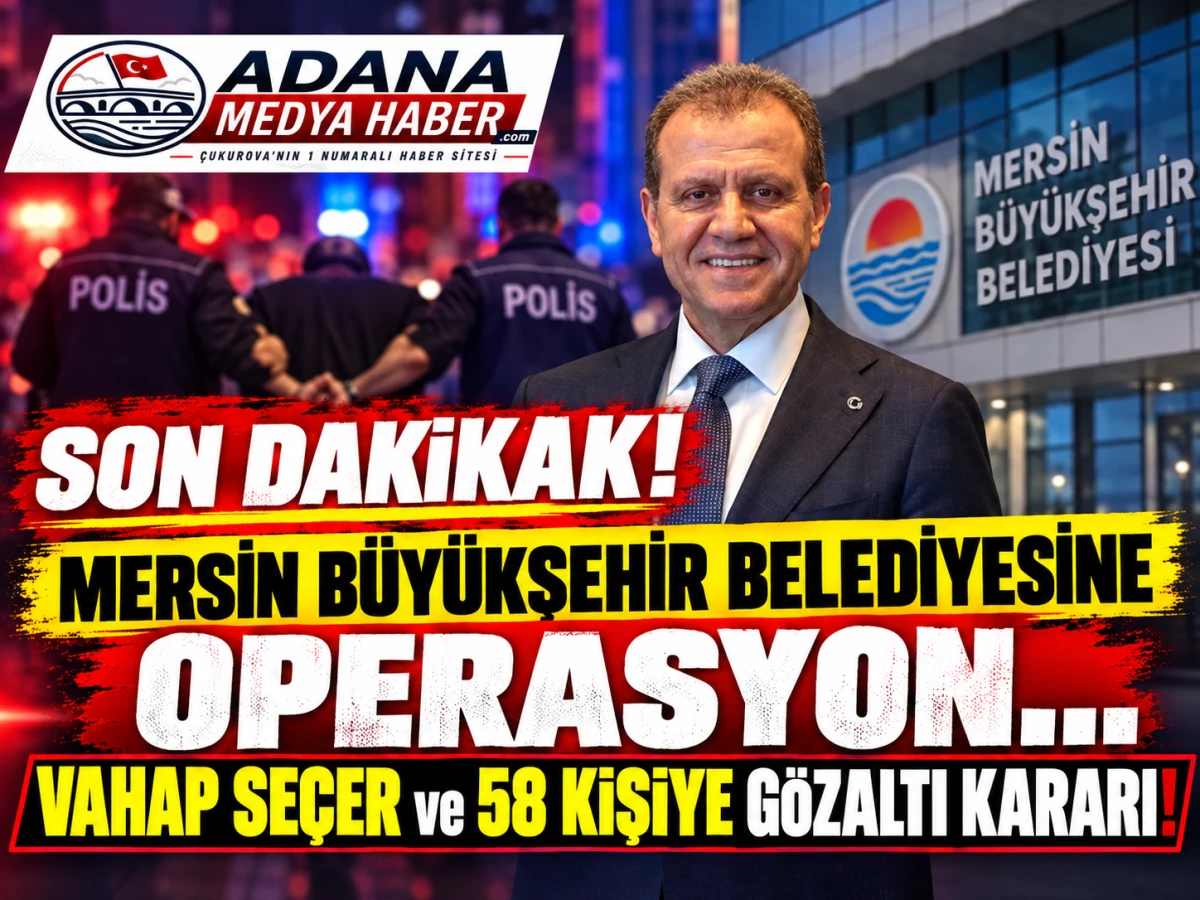 SON DAKİKA! MERSİN B&Uuml;Y&Uuml;KŞEHİR BELEDİYESİNE OPERASYON... VAHAP SE&Ccedil;ER ve 58 KİŞİYE G&Ouml;ZALTI KARARI!