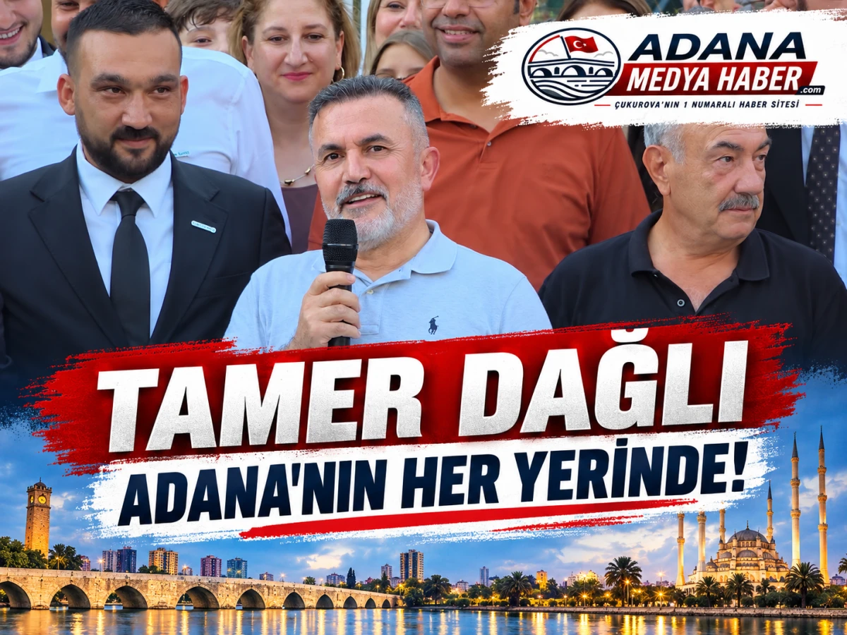 TAMER DAĞLI ADANA'NIN HER YERİNDE!