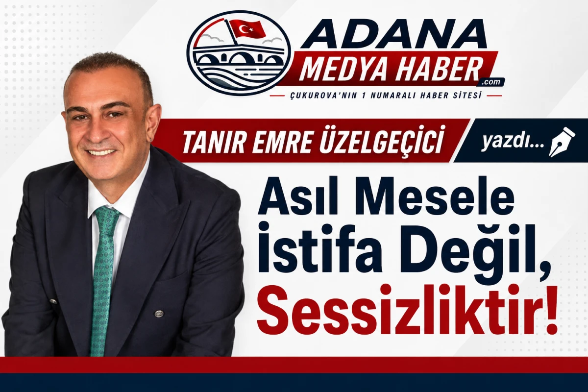 TANIR EMRE &Uuml;ZELGE&Ccedil;İCİ yazdı... Asıl Mesele İstifa Değil, Sessizliktir!
