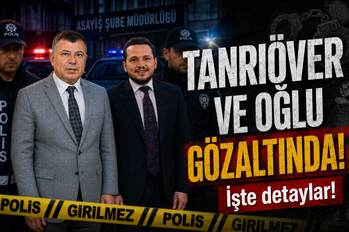 TANRI&Ouml;VER ve OĞLU G&Ouml;ZALTINDA! İşte detaylar!