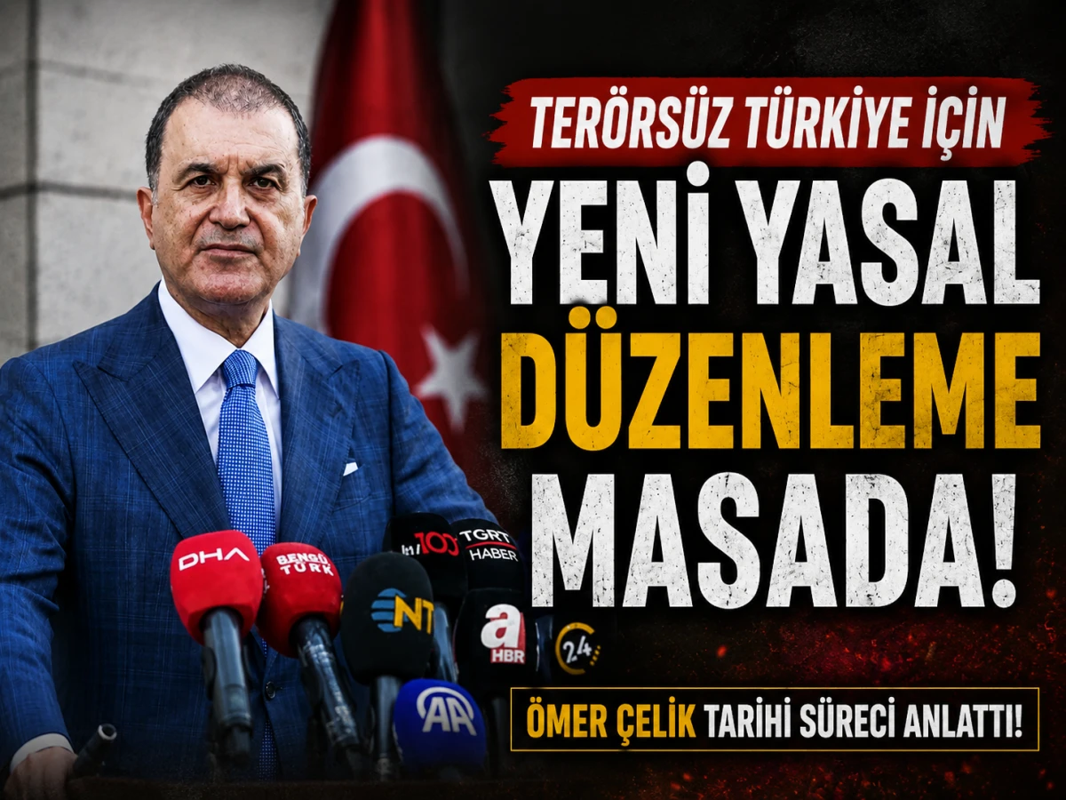 Ter&ouml;rs&uuml;z T&uuml;rkiye İ&ccedil;in Yeni Yasal D&uuml;zenleme Masada! &Ouml;mer &Ccedil;elik Tarihi S&uuml;reci Anlattı!