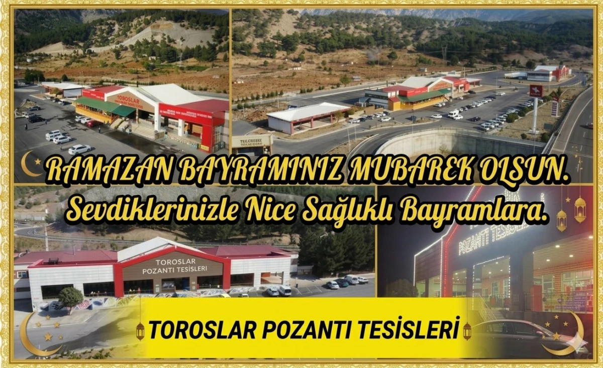 TOROSLAR POZANTI TESİSLERİ İYİ BAYRAMLAR DİLER... 